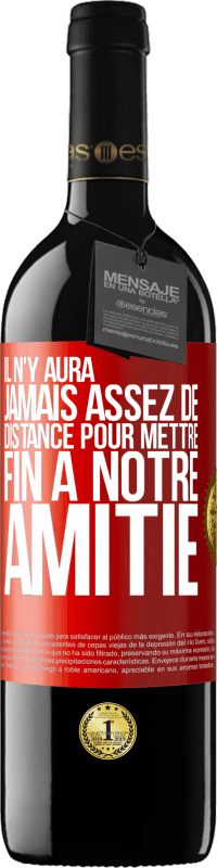 39,95 € Envoi gratuit | Vin rouge Édition RED MBE Réserve Il n'y aura jamais assez de distance pour mettre fin à notre amitié Étiquette Rouge. Étiquette personnalisable Réserve 12 Mois Récolte 2015 Tempranillo