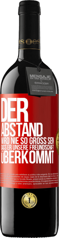 39,95 € Kostenloser Versand | Rotwein RED Ausgabe MBE Reserve Der Abstand wird nie so groß sein, dass er unsere Freundschaft überkommt Rote Markierung. Anpassbares Etikett Reserve 12 Monate Ernte 2015 Tempranillo