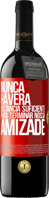 39,95 € Envio grátis | Vinho tinto Edição RED MBE Reserva Nunca haverá distância suficiente para terminar nossa amizade Etiqueta Vermelha. Etiqueta personalizável Reserva 12 Meses Colheita 2015 Tempranillo