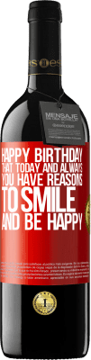 39,95 € Free Shipping | Red Wine RED Edition MBE Reserve Happy Birthday. That today and always you have reasons to smile and be happy Red Label. Customizable label Reserve 12 Months Harvest 2016 Tempranillo