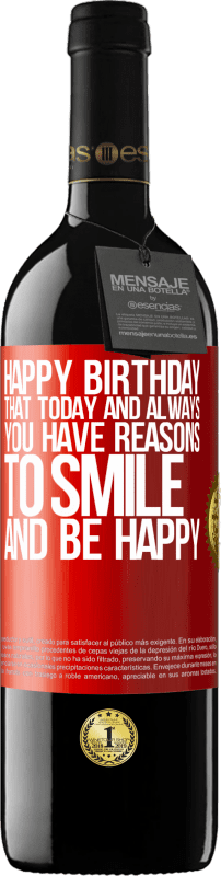 39,95 € Free Shipping | Red Wine RED Edition MBE Reserve Happy Birthday. That today and always you have reasons to smile and be happy Red Label. Customizable label Reserve 12 Months Harvest 2015 Tempranillo