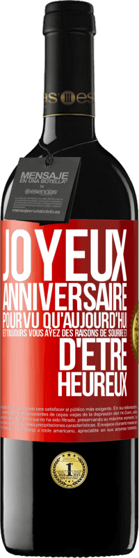 39,95 € Envoi gratuit | Vin rouge Édition RED MBE Réserve Joyeux anniversaire. Pourvu qu'aujourd'hui et toujours vous ayez des raisons de sourire et d'être heureux Étiquette Rouge. Étiquette personnalisable Réserve 12 Mois Récolte 2015 Tempranillo