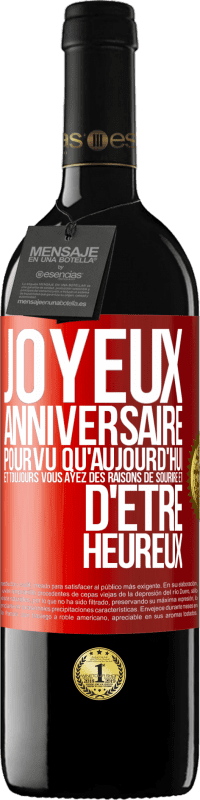 39,95 € Envoi gratuit | Vin rouge Édition RED MBE Réserve Joyeux anniversaire. Pourvu qu'aujourd'hui et toujours vous ayez des raisons de sourire et d'être heureux Étiquette Rouge. Étiquette personnalisable Réserve 12 Mois Récolte 2016 Tempranillo