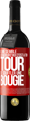 39,95 € Envoi gratuit | Vin rouge Édition RED MBE Réserve Il me semble qu'aujourd'hui c'est à ton tour de souffler une bougie Étiquette Rouge. Étiquette personnalisable Réserve 12 Mois Récolte 2014 Tempranillo