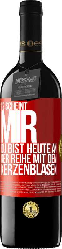 39,95 € Kostenloser Versand | Rotwein RED Ausgabe MBE Reserve Es scheint mir, du bist heute an der Reihe mit dem Kerzenblasen Rote Markierung. Anpassbares Etikett Reserve 12 Monate Ernte 2015 Tempranillo