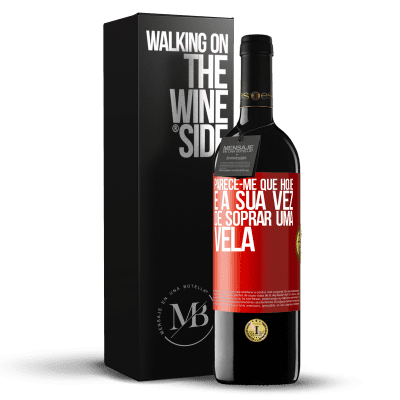 «Parece-me que hoje, é a sua vez de soprar uma vela» Edição RED MBE Reserva