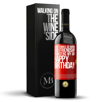 «When things go wrong, our friendship brightens my day. Happy Birthday» RED Edition MBE Reserve