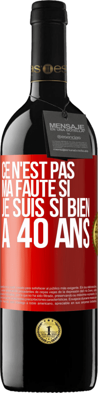 39,95 € Envoi gratuit | Vin rouge Édition RED MBE Réserve Ce n'est pas ma faute si je suis si bien à 40 ans Étiquette Rouge. Étiquette personnalisable Réserve 12 Mois Récolte 2015 Tempranillo