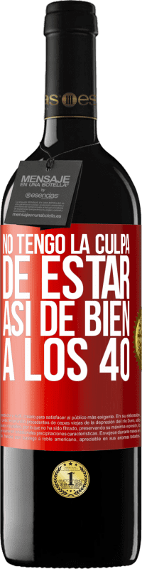 39,95 € Envío gratis | Vino Tinto Edición RED MBE Reserva No tengo la culpa de estar así de bien a los 40 Etiqueta Roja. Etiqueta personalizable Reserva 12 Meses Cosecha 2015 Tempranillo