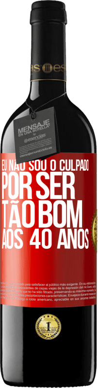 39,95 € Envio grátis | Vinho tinto Edição RED MBE Reserva Eu não sou o culpado por ser tão bom aos 40 anos Etiqueta Vermelha. Etiqueta personalizável Reserva 12 Meses Colheita 2015 Tempranillo