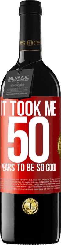 39,95 € Free Shipping | Red Wine RED Edition MBE Reserve It took me 50 years to be so good Red Label. Customizable label Reserve 12 Months Harvest 2015 Tempranillo