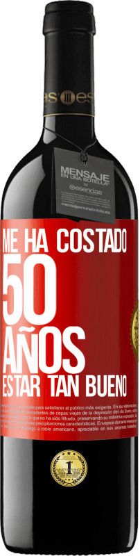 39,95 € Envío gratis | Vino Tinto Edición RED MBE Reserva Me ha costado 50 años, estar tan bueno Etiqueta Roja. Etiqueta personalizable Reserva 12 Meses Cosecha 2015 Tempranillo