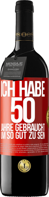 39,95 € Kostenloser Versand | Rotwein RED Ausgabe MBE Reserve Ich habe 50 Jahre gebraucht, um so gut zu sein Rote Markierung. Anpassbares Etikett Reserve 12 Monate Ernte 2015 Tempranillo