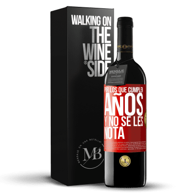 «Por los que cumplen años y no se les nota» Edición RED MBE Reserva