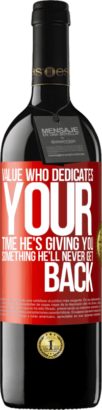 39,95 € Free Shipping | Red Wine RED Edition MBE Reserve Value who dedicates your time. He's giving you something he'll never get back Red Label. Customizable label Reserve 12 Months Harvest 2014 Tempranillo