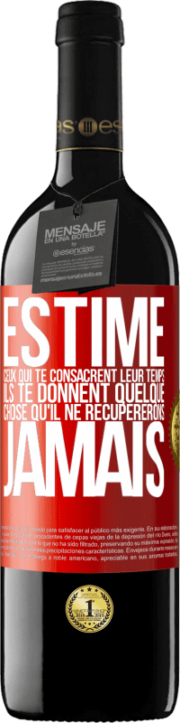 39,95 € Envoi gratuit | Vin rouge Édition RED MBE Réserve Estime ceux qui te consacrent leur temps. Ils te donnent quelque chose qu'il ne récupererons jamais Étiquette Rouge. Étiquette personnalisable Réserve 12 Mois Récolte 2015 Tempranillo