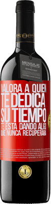 39,95 € Envío gratis | Vino Tinto Edición RED MBE Reserva Valora a quien te dedica su tiempo. Te está dando algo que nunca recuperará Etiqueta Roja. Etiqueta personalizable Reserva 12 Meses Cosecha 2016 Tempranillo