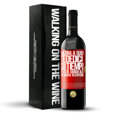 «Valora a quien te dedica su tiempo. Te está dando algo que nunca recuperará» Edición RED MBE Reserva