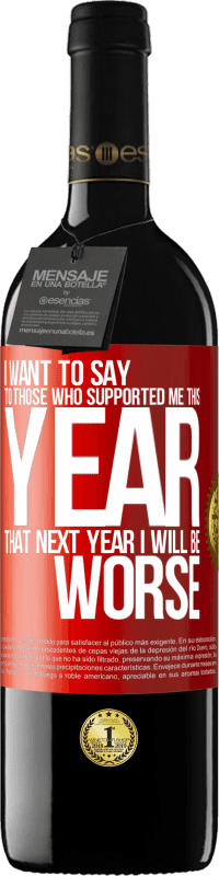 39,95 € Free Shipping | Red Wine RED Edition MBE Reserve I want to say to those who supported me this year, that next year I will be worse Red Label. Customizable label Reserve 12 Months Harvest 2014 Tempranillo