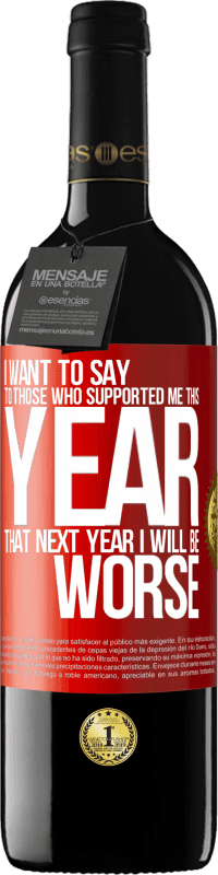 39,95 € Free Shipping | Red Wine RED Edition MBE Reserve I want to say to those who supported me this year, that next year I will be worse Red Label. Customizable label Reserve 12 Months Harvest 2015 Tempranillo