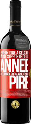 39,95 € Envoi gratuit | Vin rouge Édition RED MBE Réserve Je veux dire à ceux qui m'ont supporté cette année que l'année prochaine je serai pire Étiquette Rouge. Étiquette personnalisable Réserve 12 Mois Récolte 2015 Tempranillo