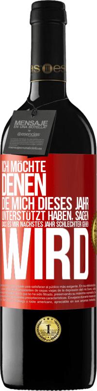 39,95 € Kostenloser Versand | Rotwein RED Ausgabe MBE Reserve Ich möchte denen, die mich dieses Jahr unterstützt haben, sagen, dass es mir nächstes Jahr schlechter gehen wird Rote Markierung. Anpassbares Etikett Reserve 12 Monate Ernte 2015 Tempranillo