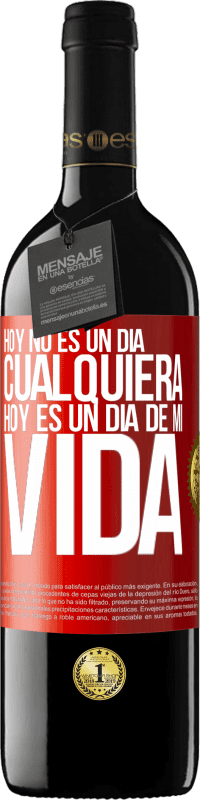 39,95 € Envío gratis | Vino Tinto Edición RED MBE Reserva Hoy no es un día cualquiera, hoy es un día de mi vida Etiqueta Roja. Etiqueta personalizable Reserva 12 Meses Cosecha 2015 Tempranillo