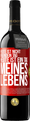 39,95 € Kostenloser Versand | Rotwein RED Ausgabe MBE Reserve Heute ist nicht irgendein Tag, heute ist ein Tag meines Lebens Rote Markierung. Anpassbares Etikett Reserve 12 Monate Ernte 2015 Tempranillo