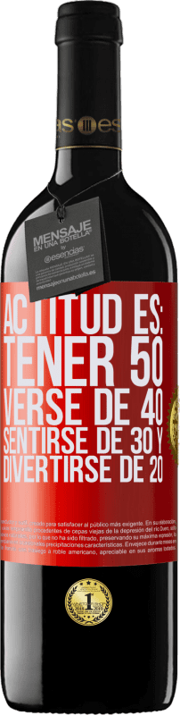 39,95 € Envío gratis | Vino Tinto Edición RED MBE Reserva Actitud es: Tener 50,verse de 40, sentirse de 30 y divertirse de 20 Etiqueta Roja. Etiqueta personalizable Reserva 12 Meses Cosecha 2014 Tempranillo