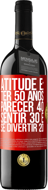 39,95 € Envio grátis | Vinho tinto Edição RED MBE Reserva Atitude é: ter 50 anos, parecer 40, sentir 30 e se divertir 20 Etiqueta Vermelha. Etiqueta personalizável Reserva 12 Meses Colheita 2014 Tempranillo