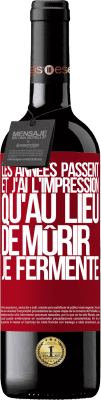 39,95 € Envoi gratuit | Vin rouge Édition RED MBE Réserve Les années passent et j'ai l'impression qu'au lieu de mûrir, je fermente Étiquette Rouge. Étiquette personnalisable Réserve 12 Mois Récolte 2015 Tempranillo