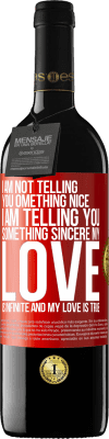 39,95 € Free Shipping | Red Wine RED Edition MBE Reserve I am not telling you something nice, I am telling you something sincere, my love is infinite and my love is true Red Label. Customizable label Reserve 12 Months Harvest 2015 Tempranillo