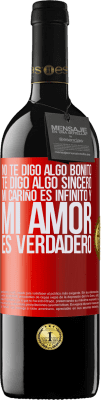 39,95 € Envío gratis | Vino Tinto Edición RED MBE Reserva No te digo algo bonito, te digo algo sincero, mi cariño es infinito y mi amor es verdadero Etiqueta Roja. Etiqueta personalizable Reserva 12 Meses Cosecha 2015 Tempranillo