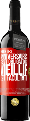 39,95 € Envoi gratuit | Vin rouge Édition RED MBE Réserve Fêter des anniversaires c'est obligatoire, vieillir est facultatif Étiquette Rouge. Étiquette personnalisable Réserve 12 Mois Récolte 2015 Tempranillo