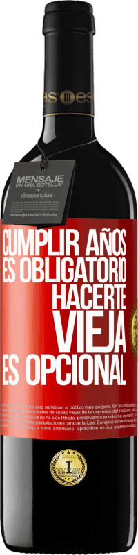 39,95 € Envío gratis | Vino Tinto Edición RED MBE Reserva Cumplir años es obligatorio, hacerte vieja es opcional Etiqueta Roja. Etiqueta personalizable Reserva 12 Meses Cosecha 2015 Tempranillo