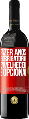 39,95 € Envio grátis | Vinho tinto Edição RED MBE Reserva Fazer anos é obrigatório, envelhecer é opcional Etiqueta Vermelha. Etiqueta personalizável Reserva 12 Meses Colheita 2016 Tempranillo