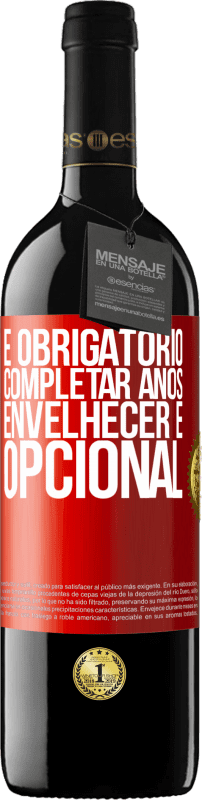 39,95 € Envio grátis | Vinho tinto Edição RED MBE Reserva É obrigatório completar anos, envelhecer é opcional Etiqueta Vermelha. Etiqueta personalizável Reserva 12 Meses Colheita 2015 Tempranillo