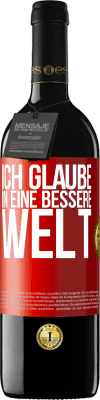 39,95 € Kostenloser Versand | Rotwein RED Ausgabe MBE Reserve Ich glaube (IN) eine bessere Welt Rote Markierung. Anpassbares Etikett Reserve 12 Monate Ernte 2014 Tempranillo