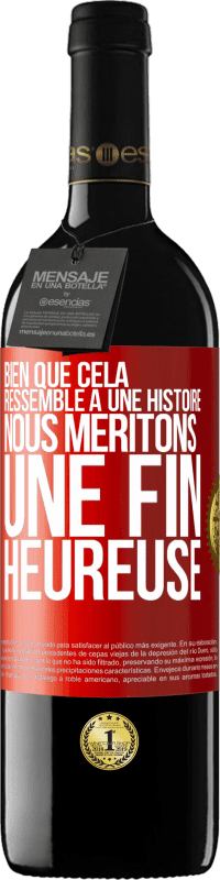 39,95 € Envoi gratuit | Vin rouge Édition RED MBE Réserve Bien que cela ressemble à une histoire, nous méritons une fin heureuse Étiquette Rouge. Étiquette personnalisable Réserve 12 Mois Récolte 2015 Tempranillo