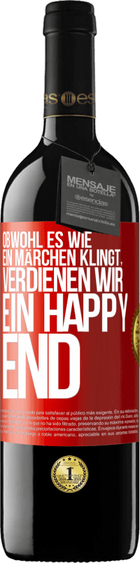 39,95 € Kostenloser Versand | Rotwein RED Ausgabe MBE Reserve Obwohl es wie ein Märchen klingt, verdienen wir ein Happy End Rote Markierung. Anpassbares Etikett Reserve 12 Monate Ernte 2016 Tempranillo