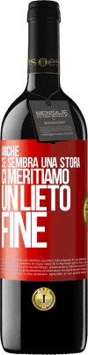 39,95 € Spedizione Gratuita | Vino rosso Edizione RED MBE Riserva Anche se sembra una storia, ci meritiamo un lieto fine Etichetta Rossa. Etichetta personalizzabile Riserva 12 Mesi Raccogliere 2016 Tempranillo