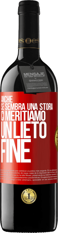 39,95 € Spedizione Gratuita | Vino rosso Edizione RED MBE Riserva Anche se sembra una storia, ci meritiamo un lieto fine Etichetta Rossa. Etichetta personalizzabile Riserva 12 Mesi Raccogliere 2014 Tempranillo