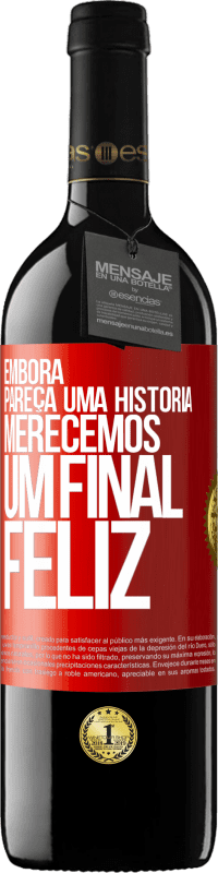 39,95 € Envio grátis | Vinho tinto Edição RED MBE Reserva Embora pareça uma história, merecemos um final feliz Etiqueta Vermelha. Etiqueta personalizável Reserva 12 Meses Colheita 2014 Tempranillo