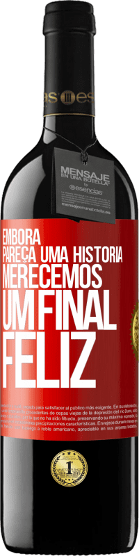 39,95 € Envio grátis | Vinho tinto Edição RED MBE Reserva Embora pareça uma história, merecemos um final feliz Etiqueta Vermelha. Etiqueta personalizável Reserva 12 Meses Colheita 2016 Tempranillo