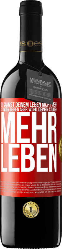 39,95 € Kostenloser Versand | Rotwein RED Ausgabe MBE Reserve Du kannst deinem Leben nicht mehr Stunden geben, aber wohl deinen Stunden mehr Leben. Rote Markierung. Anpassbares Etikett Reserve 12 Monate Ernte 2015 Tempranillo