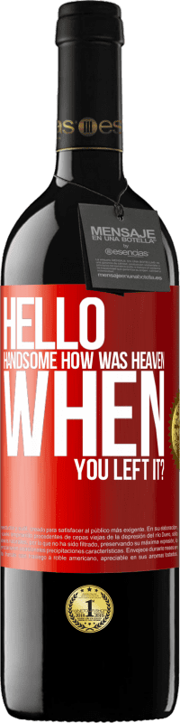 39,95 € Free Shipping | Red Wine RED Edition MBE Reserve Hello handsome, how was heaven when you left it? Red Label. Customizable label Reserve 12 Months Harvest 2014 Tempranillo