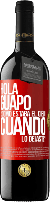 39,95 € Envío gratis | Vino Tinto Edición RED MBE Reserva Hola guapo ¿Cómo estaba el cielo cuando lo dejaste? Etiqueta Roja. Etiqueta personalizable Reserva 12 Meses Cosecha 2014 Tempranillo