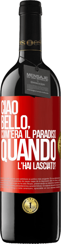 39,95 € Spedizione Gratuita | Vino rosso Edizione RED MBE Riserva Ciao bello, com'era il paradiso quando l'hai lasciato? Etichetta Rossa. Etichetta personalizzabile Riserva 12 Mesi Raccogliere 2014 Tempranillo