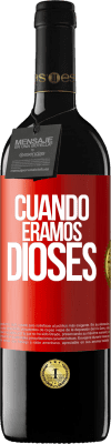 39,95 € Envío gratis | Vino Tinto Edición RED MBE Reserva Cuando éramos dioses Etiqueta Roja. Etiqueta personalizable Reserva 12 Meses Cosecha 2014 Tempranillo