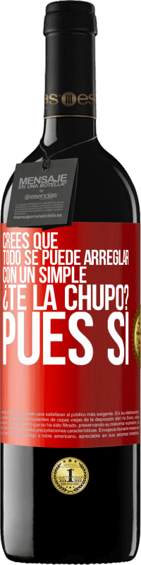 39,95 € Envío gratis | Vino Tinto Edición RED MBE Reserva Crees que todo se puede arreglar con un simple ¿Te la chupo?... Pues sí Etiqueta Roja. Etiqueta personalizable Reserva 12 Meses Cosecha 2014 Tempranillo